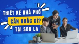 Những điều cần cân nhắc khi thiết kế nhà phố tại Sơn La 2025