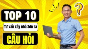 TOP 10 câu hỏi thường gặp về tư vấn xây dựng nhà ở Sơn La