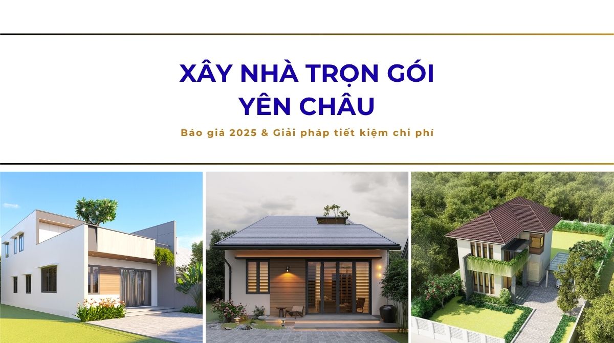 Xây nhà trọn gói Yên Châu – Báo giá 2025 & Giải pháp tiết kiệm chi phí