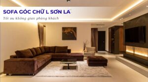 Sofa Góc Chữ L Sơn La: Giải Pháp Tối Ưu Cho Không Gian Phòng Khách Hiện Đại